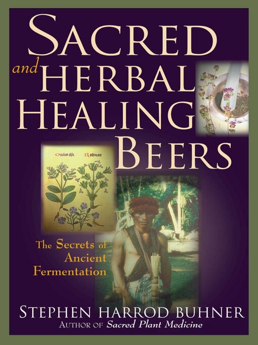 Title details for Sacred and Herbal Healing Beers by Stephen Harrod Buhner - Available